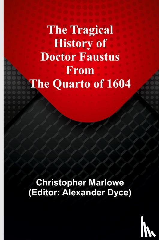 Marlowe, Christopher - The Tragical History of Doctor Faustus From the Quarto of 1604