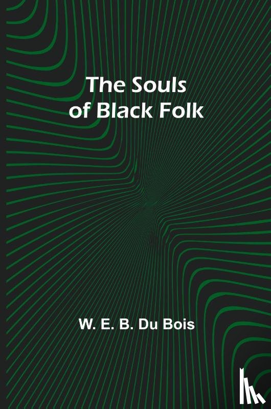 E. B. Du Bois, W. - The Souls of Black Folk