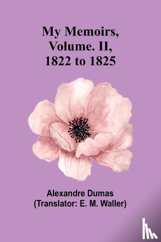 Dumas, Alexandre - My Memoirs, Volume. II, 1822 to 1825