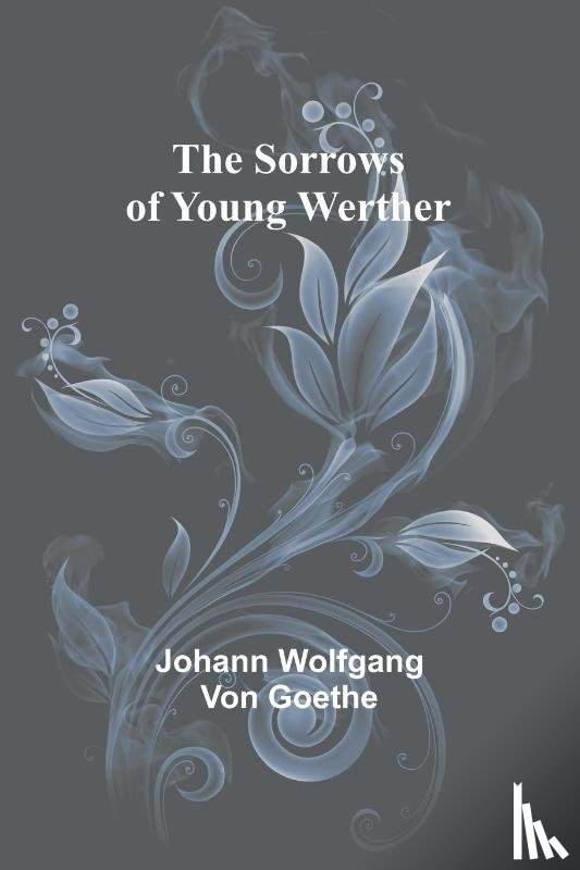 Wolfgang von Goethe, Johann - The Sorrows of Young Werther