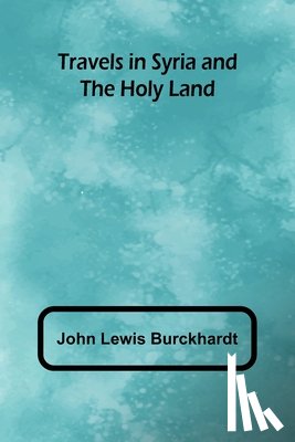 Lewis Burckhardt, John - Travels in Syria and the Holy Land