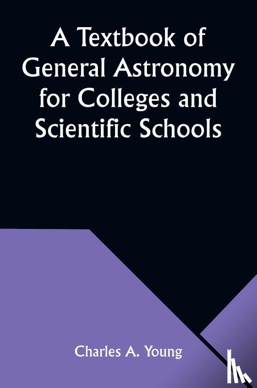 Young, Charles A. - A Textbook of General Astronomy for Colleges and Scientific Schools