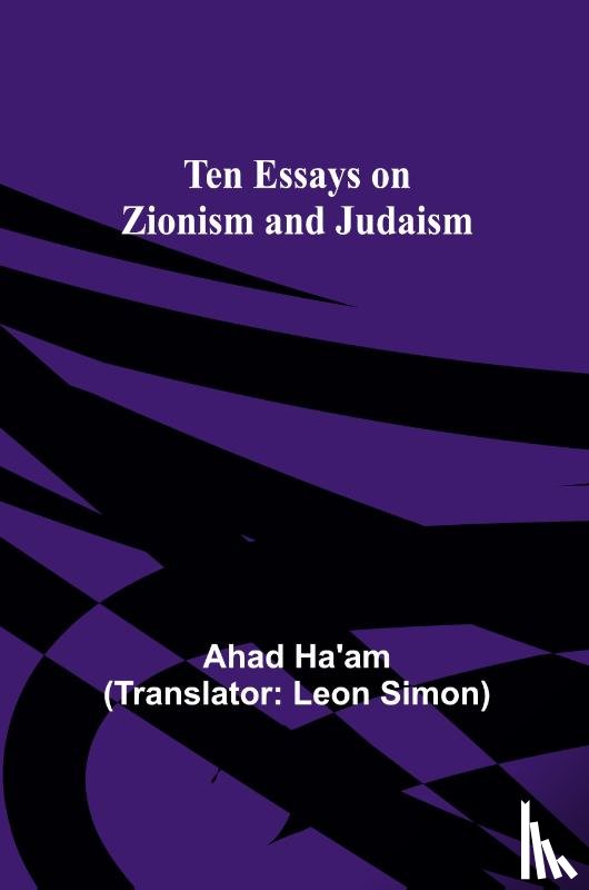 Ha'am, Ahad - Ten Essays on Zionism and Judaism