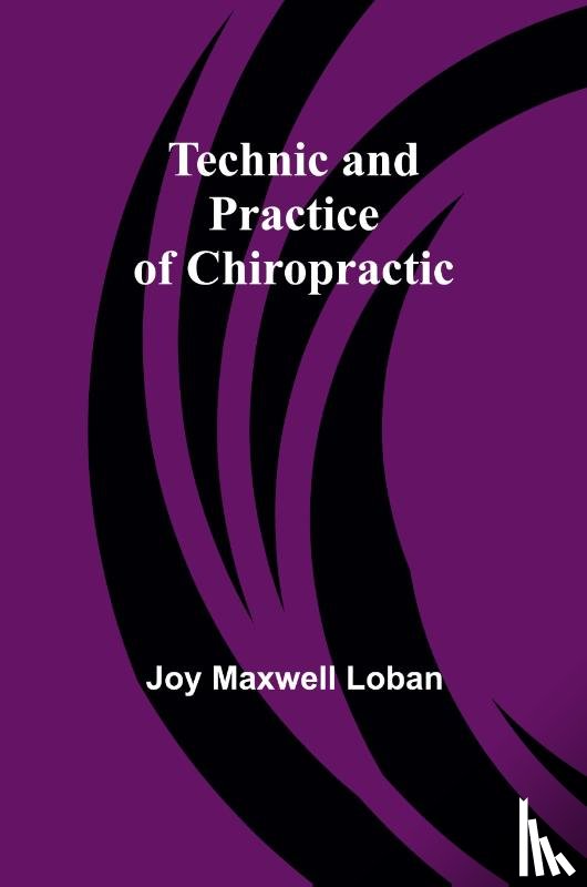 Loban, Joy Maxwell - Technic and Practice of Chiropractic