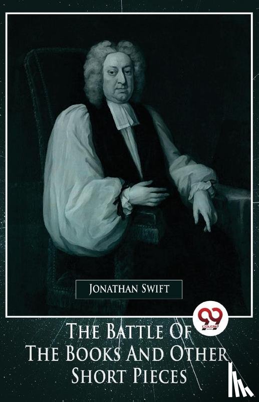 Swift, Jonathan - The Battle Of The Books And Other Short Pieces