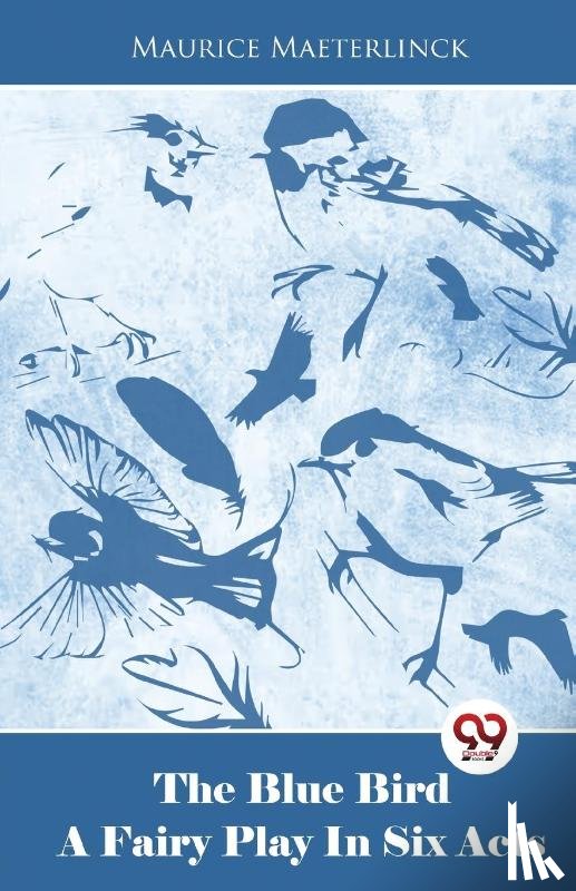 Maeterlinck, Maurice - The Blue Bird A Fairy Play In Six Acts