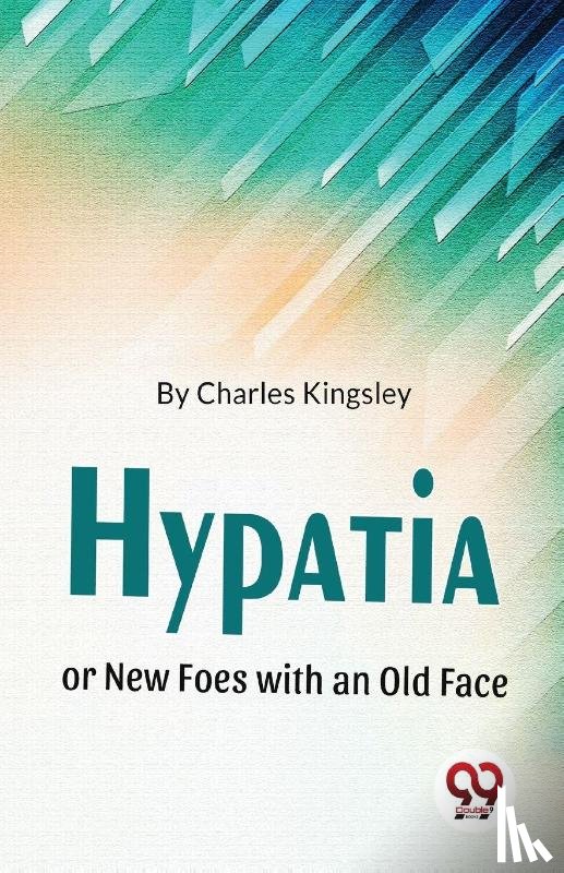 Kingsley, Charles - Hypatia or New Foes with an Old Face
