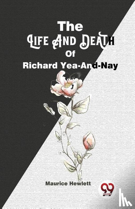 Hewlett, Maurice - The Life and Death of Richard Yea-and-Nay