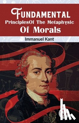 Kant, Immanuel - Fundamental Principles Of The Metaphysic Of Morals