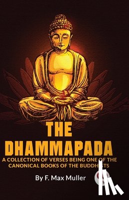 Muller, F. Max - The Dhammapada a Collection of Verses Being One of the Canonical Books of the Buddhists