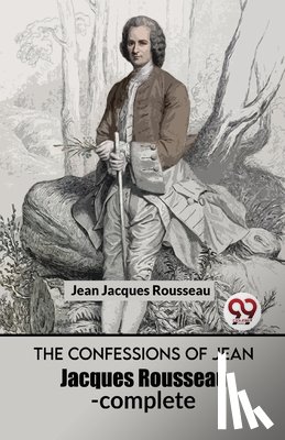 Rousseau, Jean Jacques - The Confessions Of Jean Jacques Rousseau- complete