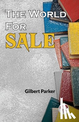 Parker, Gilbert - The World For Sale
