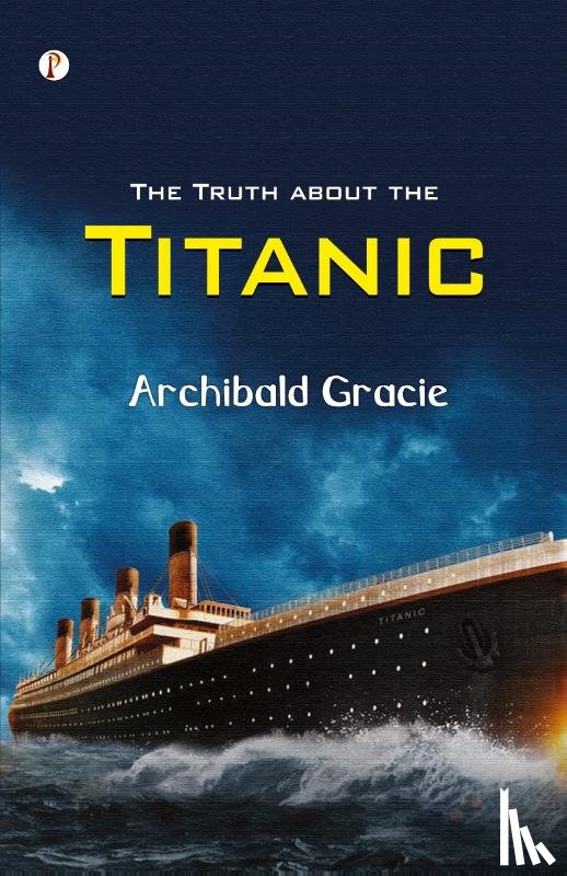 Gracie, Archibald - The Truth about the Titanic