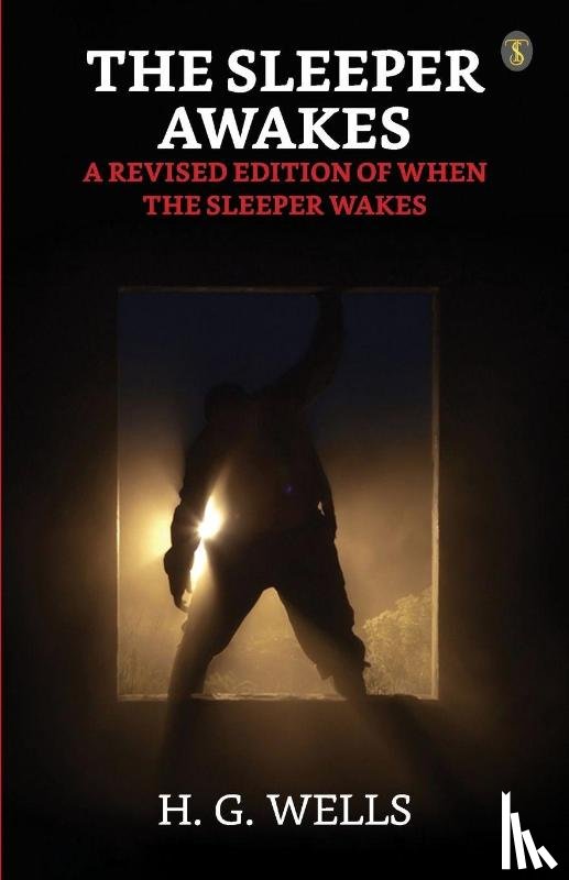 Wells, H. G. - The Sleeper Awakes A Revised Edition Of "When The Sleeper Wakes"