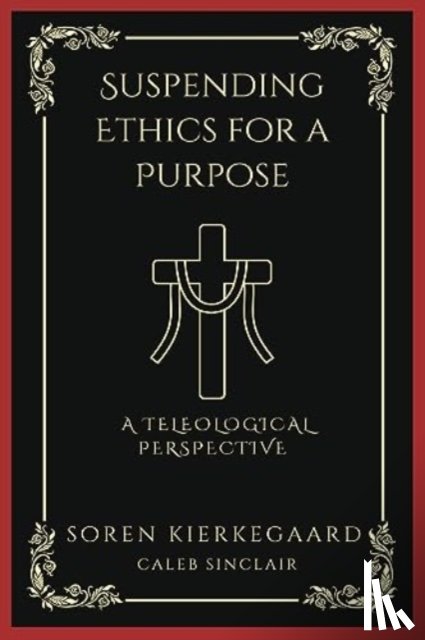 Kierkegaard, SÃ¸ren, Sinclair, Caleb - Suspending Ethics for a Purpose
