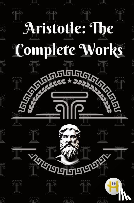 Aristotle - Aristotle: The Complete Works