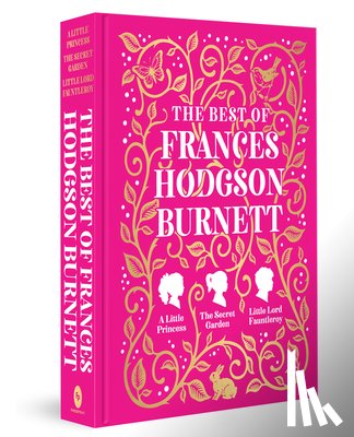 Frances Hodgson Burnett - The Best of Frances Hodgson Burnett (A Little Princess; The Secret Garden; Little Lord Fauntleroy)