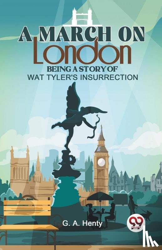 Henty, G.A. - A March on London Being a Story of Wat Tyler's Insurrection