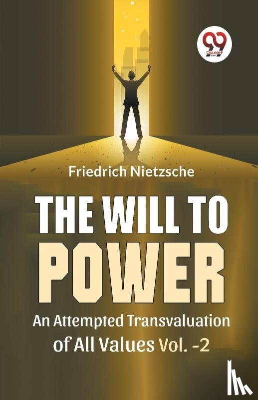 Nietzsche, Friedrich - The Will To Power An Attempted Transvaluation Of All Values Vol.-2