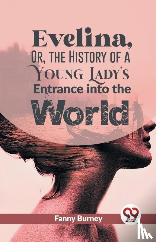 Burney, Fanny - Evelina, Or, The History Of A Young Lady'S Entrance Into The World