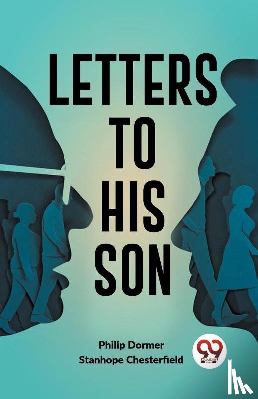 Chesterfield, Philip Dormer Stanhope - Letters to His Son