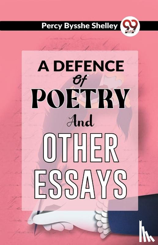 Shelley, Percy Bysshe - A Defence of Poetry and Other Essays