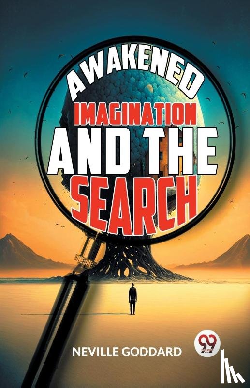 Goddard, Neville - Awakened Imagination and the Search