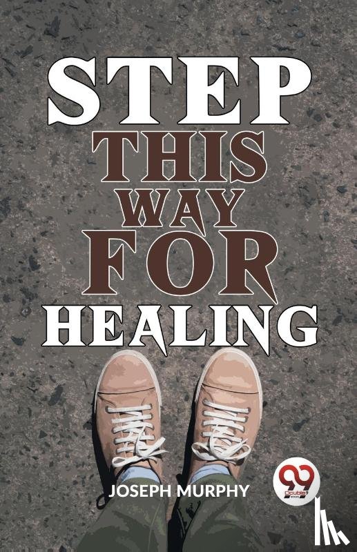 Murphy, Joseph - Step This Way for Healing