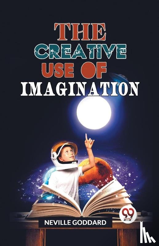 Goddard, Neville - The Creative Use of Imagination