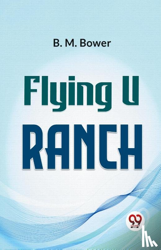 Bower, B. M. - Flying U Ranch