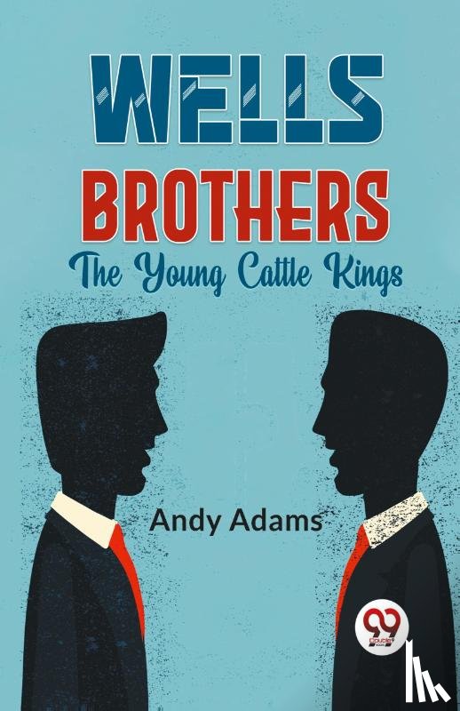 Adams, Andy - Wells Brothers the Young Cattle Kings