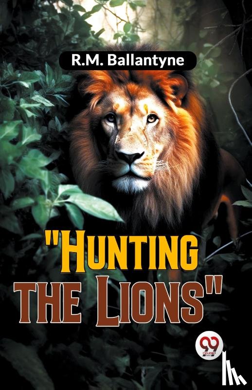 Ballantyne, R.M. - "Hunting the Lions"