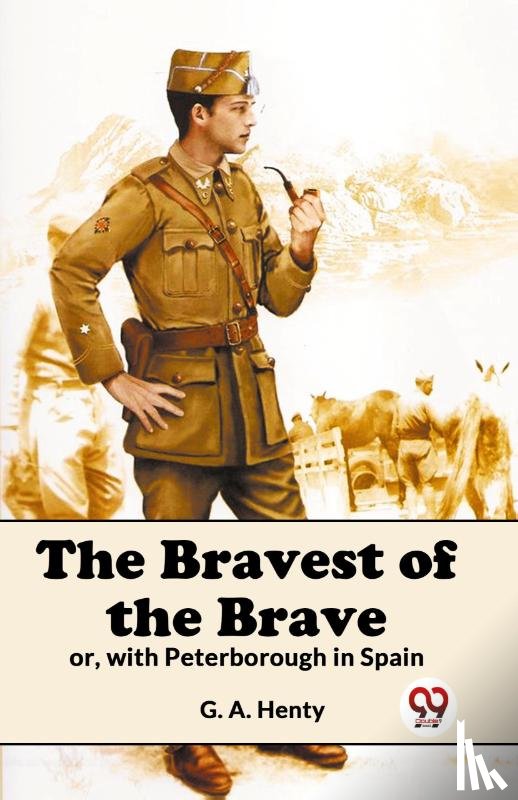 Henty, G.A. - The Bravest Of The Brave Or, With Peterborough In Spain