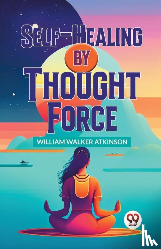 Atkinson, William Walker - Self-Healing by Thought Force