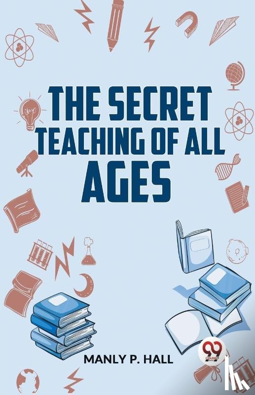 Hall, Manly P. - The Secret Teaching of All Ages