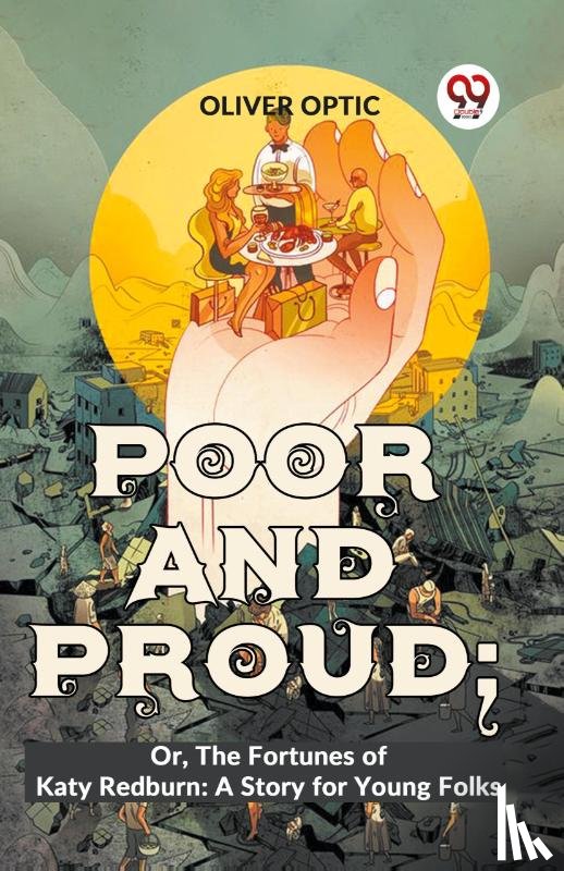Optic, Oliver - Poor And Proud; Or, The Fortunes Of Katy Redburn: A Story For Young Folks
