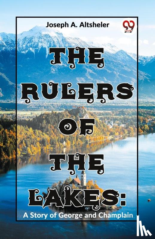 Altsheler, Joseph A. - The Rulers Of The Lakes: A Story Of George And Champlain