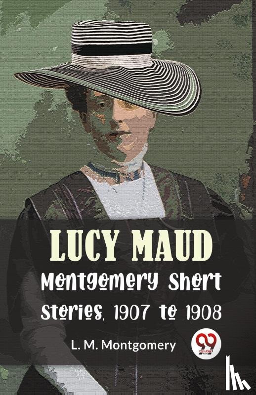 Montgomery, L. M. - Lucy Maud Montgomery Short Stories, 1907 to 1908