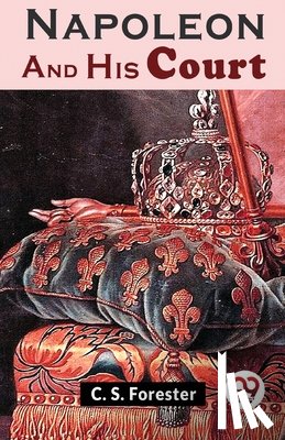 Forester, C. S. - Napoleon and His Court