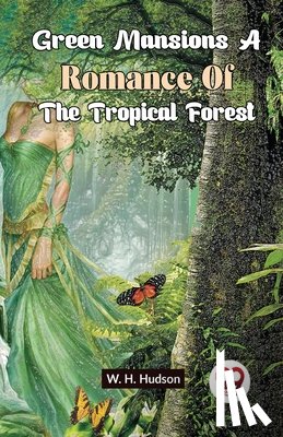 Hudson, W.H. - Green Mansions a Romance of the Tropical Forest
