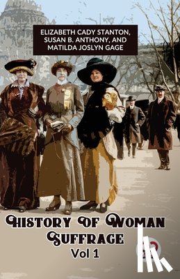 Elizabeth, Cady Stanton Ed - History of Woman Suffrage