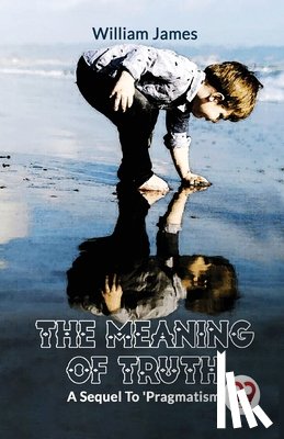 James, William - The Meaning of Truth a Sequel to 'Pragmatism'