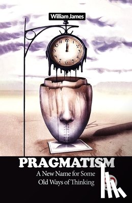 James, William - Pragmatism a New Name for Some Old Ways of Thinking