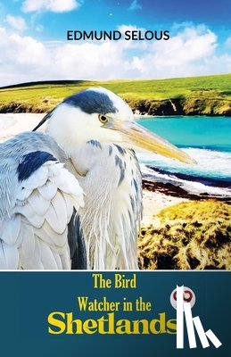 Selous, Edmund - The Bird Watcher In The Shetlands