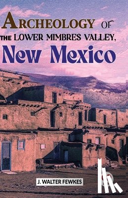 Fewkes, J. Walter - Archeology of the Lower Mimbres Valley, New Mexico