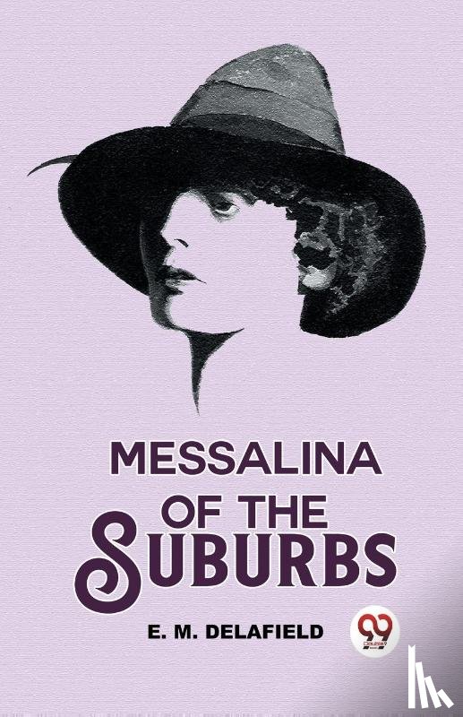 M. Delafield, E. - Messalina Of The Suburbs
