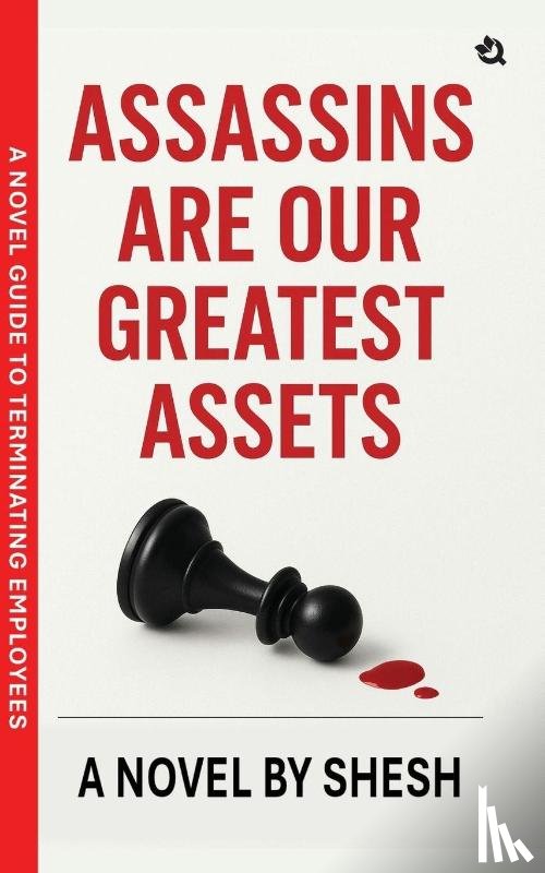 Shesh - Assassins Are Our Greatest Assets | A Dark Gripping Crime Thriller | Corporate Strategy Meets Cold-Blooded Murder | A Novel Guide to Terminating Employees