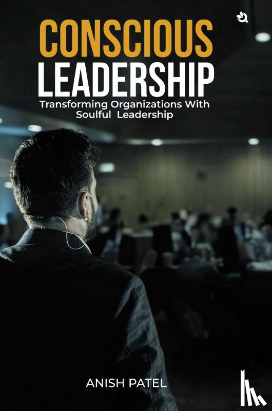 Patel, Anish - CONSCIOUS LEADERSHIP