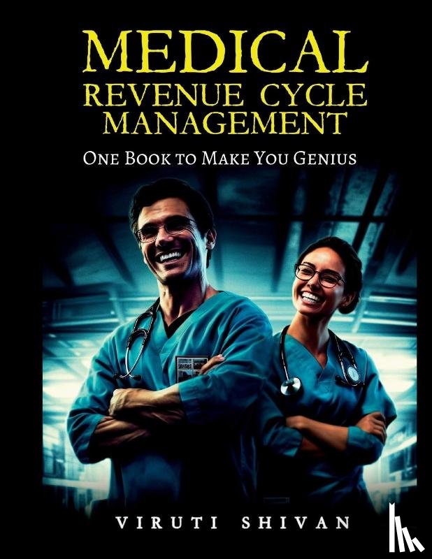 Shivan, Viruti - MEDICAL REVENUE CYCLE MANAGEMENT - One Book To Make You Genius