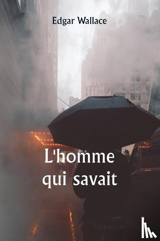 Wallace, Edgar - L'homme qui savait